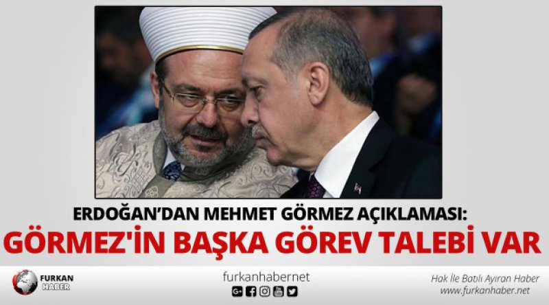 Erdoğan’dan Mehmet Görmez açıklaması: Görmez'in başka görev talebi var