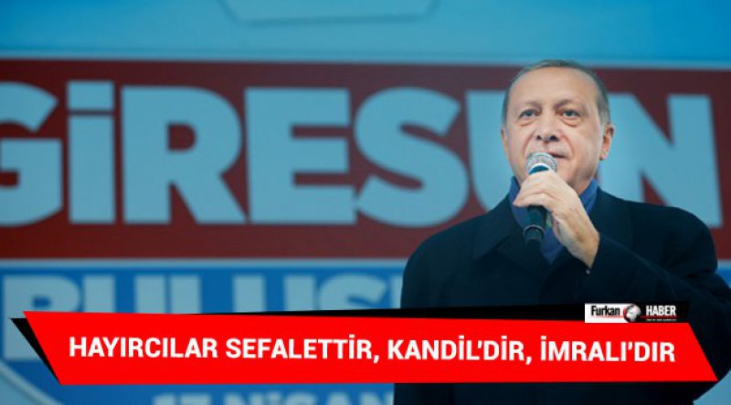  Erdoğan: Hayırcılar sefalettir, Kandil'dir, İmralı&#39;dır