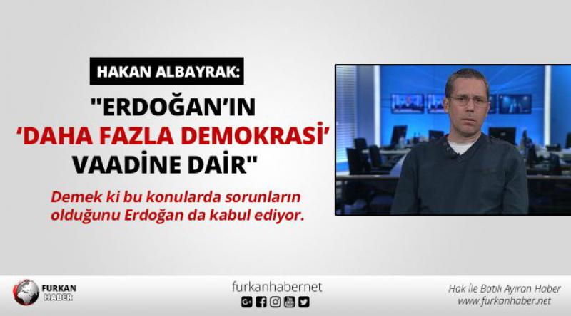 "Erdoğan’ın ‘daha fazla demokrasi’ vaadine dair&quot;