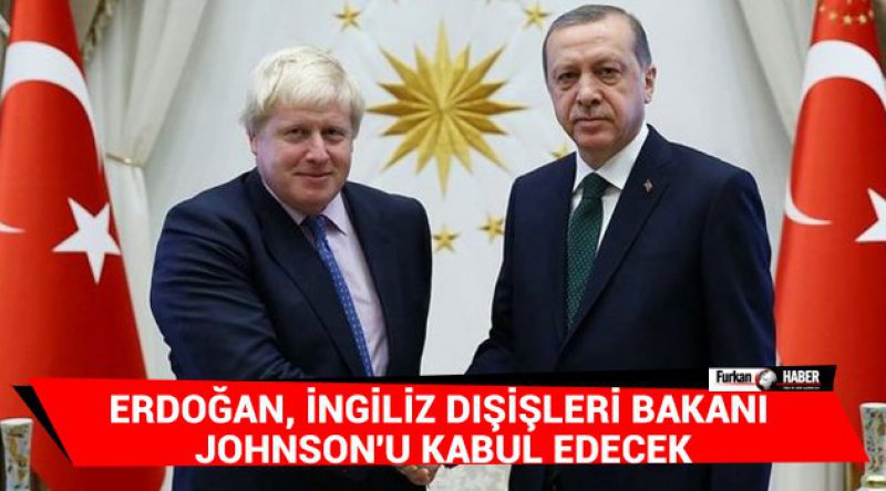 Erdoğan, İngiliz Dışişleri Bakanı Johnson'u kabul edecek