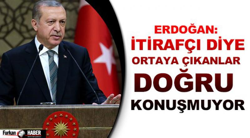 Erdoğan: İtirafçı diye ortaya çıkanlar doğru konuşmuyor