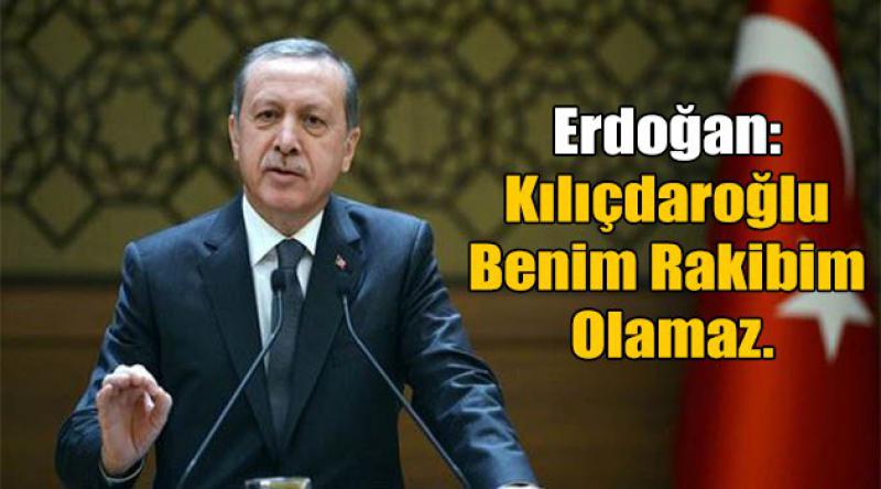 Erdoğan: Kılıçdaroğlu benim rakibim olamaz