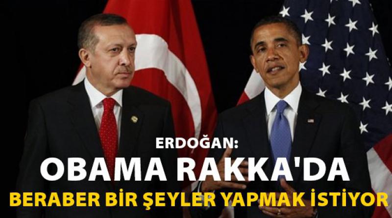 Erdoğan: 'Obama Rakka&#39;da beraber bir şeyler yapmak istiyor&#39;