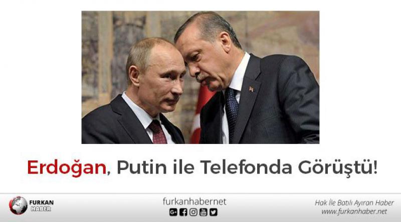 Erdoğan, Putin ile Telefonda Görüştü!