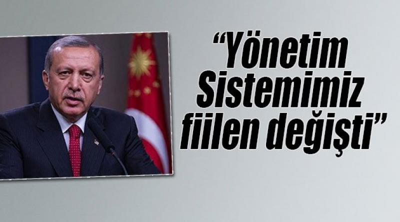 Erdoğan: Yönetim sistemimiz fiilen değişti