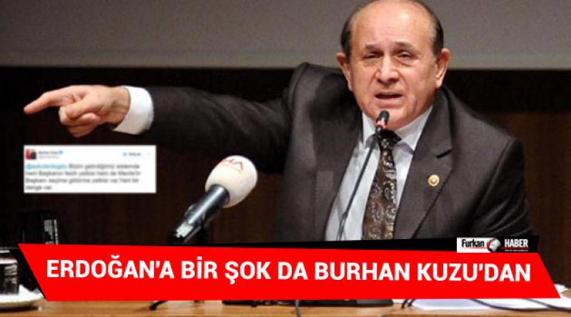 Erdoğan'a bir şok da Burhan Kuzu&#39;dan
