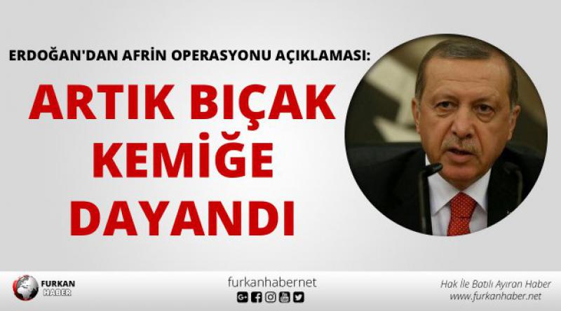 Erdoğan'dan Afrin operasyonu açıklaması: Artık bıçak kemiğe dayandı