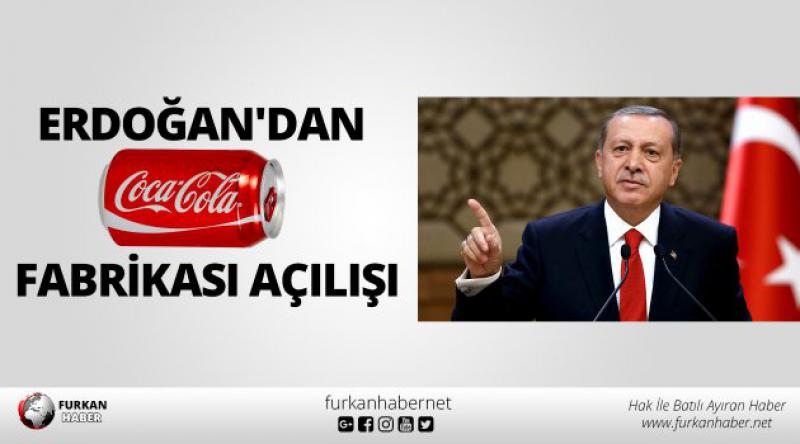 Erdoğan'dan Coca Cola Fabrikası Açılışı