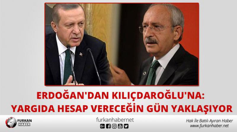 Erdoğan'dan Kılıçdaroğlu&#39;na: Yargıda Hesap Vereceğin Gün Yaklaşıyor