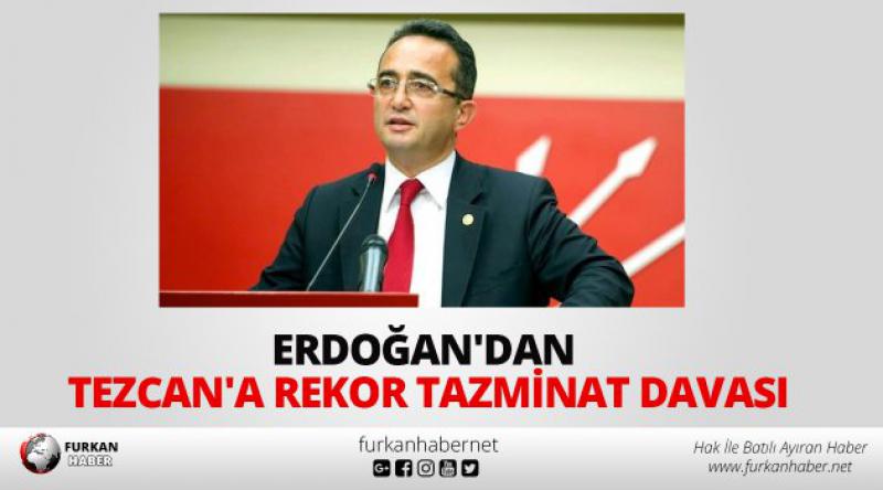 Erdoğan'dan Tezcan&#39;a rekor tazminat davası