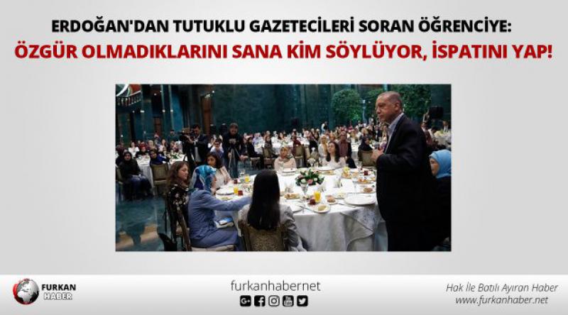 Erdoğan'dan tutuklu gazetecileri soran öğrenciye: Özgür olmadıklarını sana kim söylüyor, ispatını yap!
