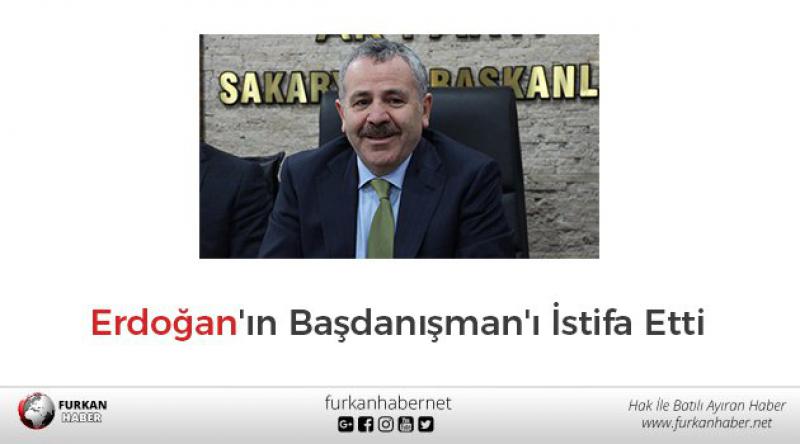 Erdoğan'ın Başdanışman&#39;ı İstifa Etti