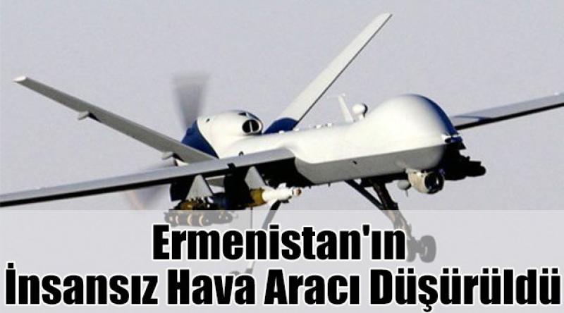 Ermenistan'ın insansız hava aracı düşürüldü