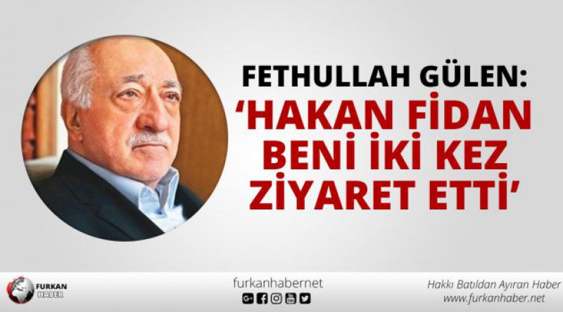 Fethullah Gülen: "Hakan Fidan beni iki kez ziyaret etti&quot;