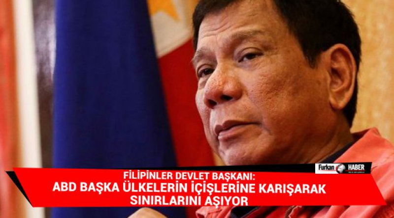 Filipinler Devlet Başkanı: ABD başka ülkelerin içişlerine karışarak sınırlarını aşıyor