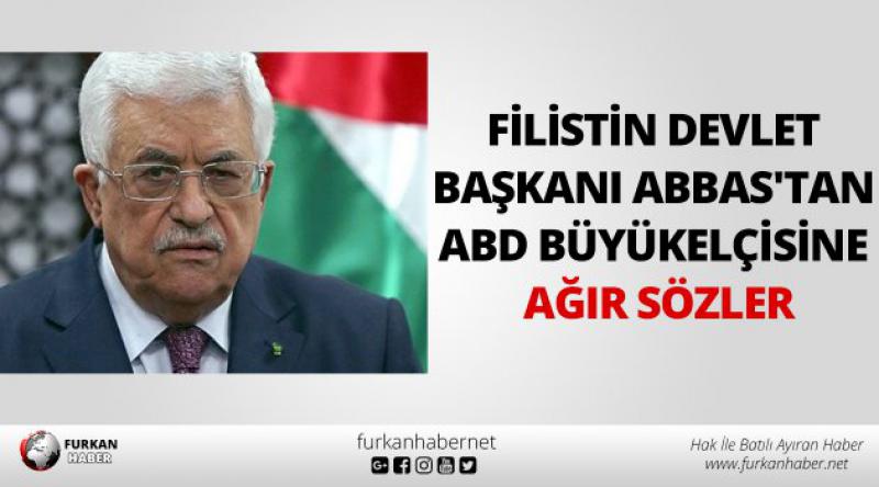 Filistin Devlet Başkanı Abbas'tan ABD Büyükelçisine ağır sözler