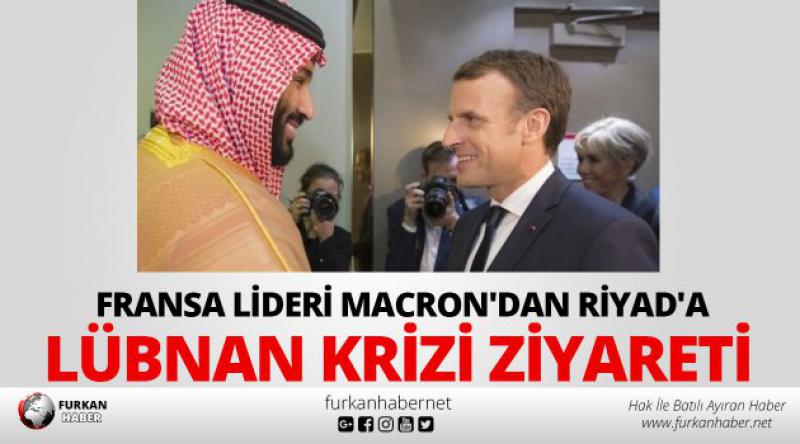 Fransa lideri Macron'dan Riyad&#39;a Lübnan krizi ziyareti