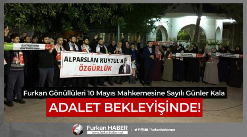 Furkan Gönüllüleri 10 Mayıs Mahkemesine Sayılı Günler Kala ADALET BEKLEYİŞİNDE!