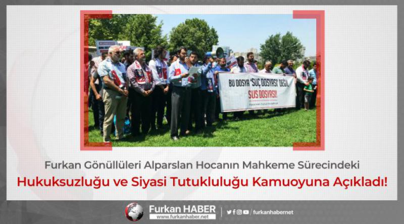 Furkan Gönüllüleri Alparslan Hocanın Mahkeme Sürecindeki Hukuksuzluğu ve Siyasi Tutukluluğu Kamuoyuna Açıkladı!