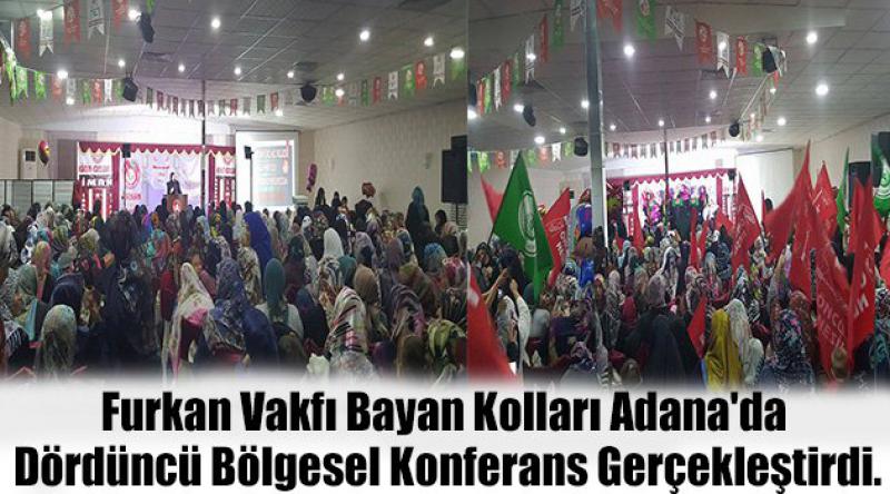 Furkan Vakfı Bayan Kolları Adana'da Dördüncü bölgesel konferans gerçekleştirdi.