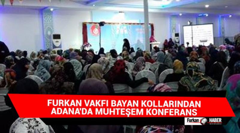 Furkan Vakfı Bayan Kollarından Adana'da Muhteşem Konferans