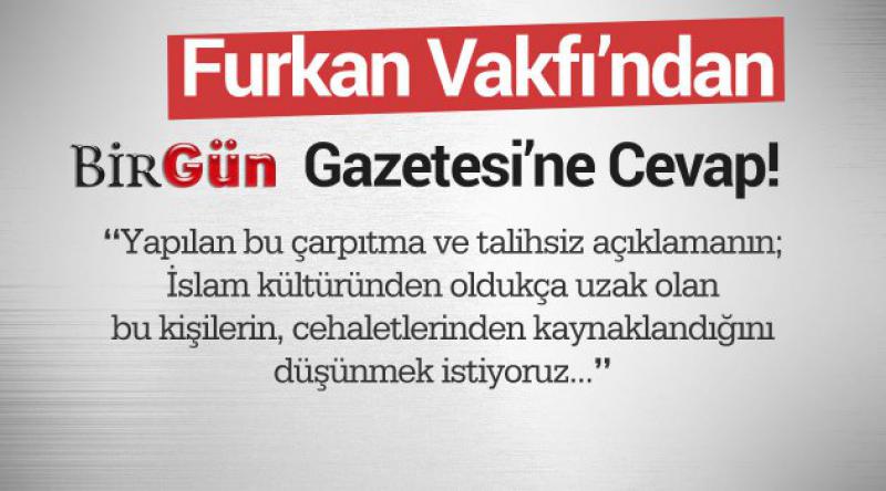 Furkan Vakfı’ndan Birgün Gazetesi’ne Cevap!