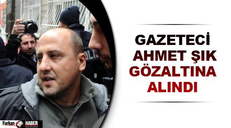 Gazeteci Ahmet Şık gözaltına alındı