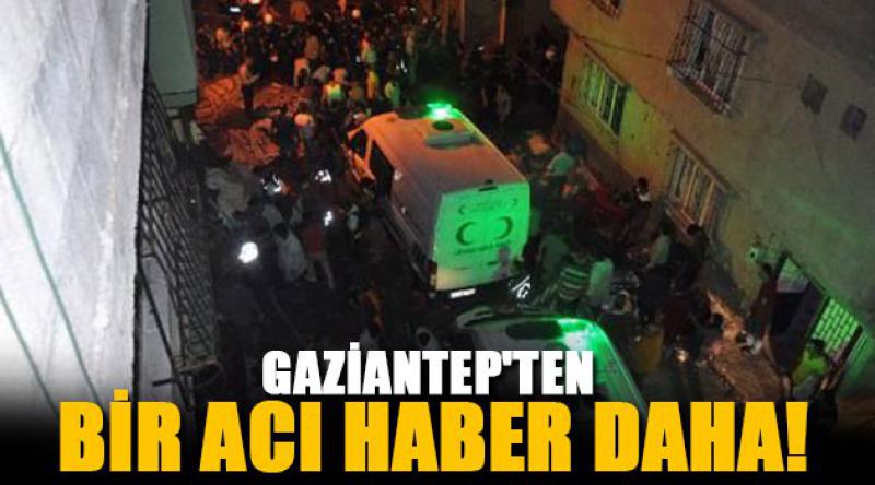 Gaziantep'ten bir acı haber daha!