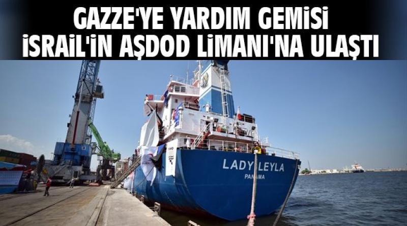 Gazze'ye yardım gemisi İsrail&#39;in Aşdod Limanı&#39;na ulaştı