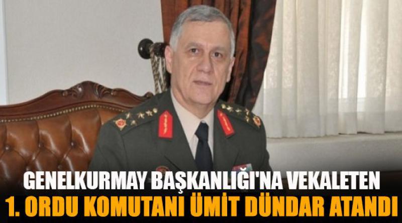 Genelkurmay Başkanlığı'na Vekaleten 1. Ordu Komutanı Ümit Dündar Atandı