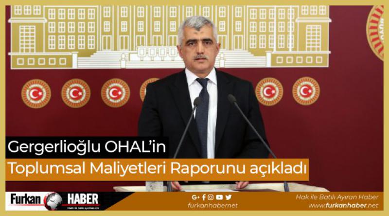 Gergerlioğlu OHAL’in Toplumsal Maliyetleri Raporunu açıkladı