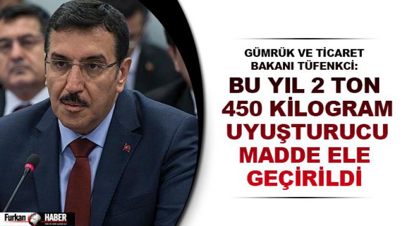 Gümrük ve Ticaret Bakanı Tüfenkci: Bu yıl 2 ton 450 kilogram uyuşturucu madde ele geçirildi