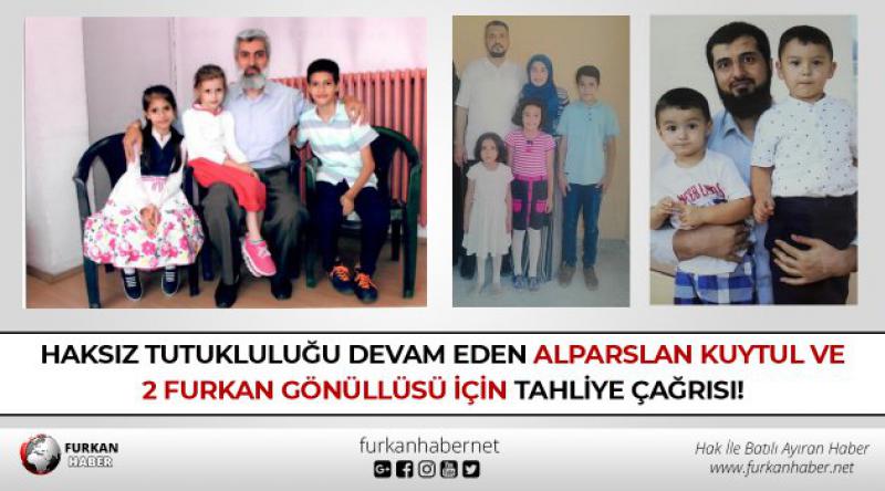 Haksız Tutukluluğu Devam Eden Alparslan Kuytul ve 2 Furkan Gönüllüsü için TAHLİYE Çağrısı!