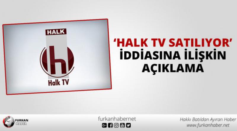 'Halk TV satılıyor&#39; iddiasına ilişkin açıklama