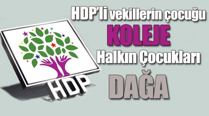 Halkın Çocukları Dağa, HDP'li Vekillerin Çocukları Koleje!