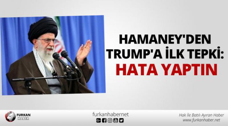 Hamaney'den Trump&#39;a ilk tepki: Hata yaptın