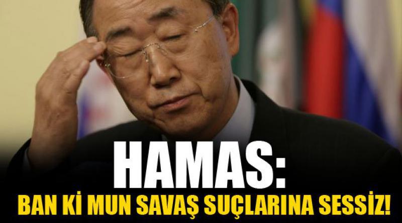 Hamas: Ban Ki Mun Savaş Suçlarına Sessiz!