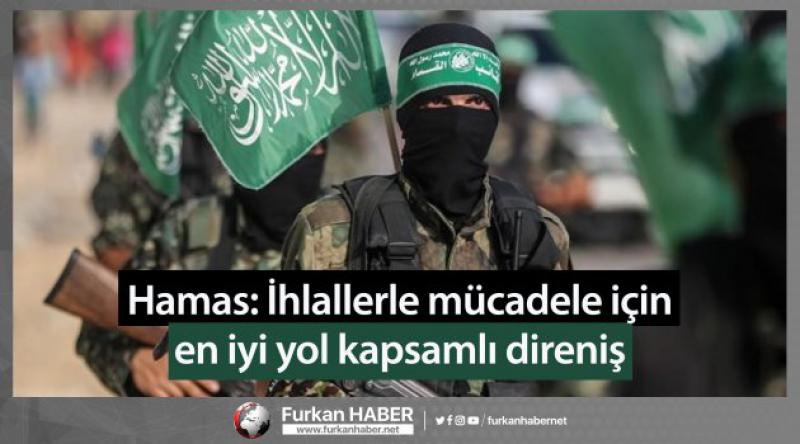 Hamas: İhlallerle mücadele için en iyi yol kapsamlı direniş
