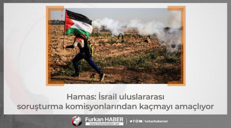 Hamas: İsrail uluslararası soruşturma komisyonlarından kaçmayı amaçlıyor