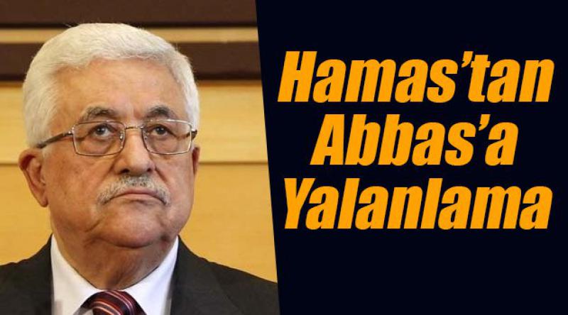 Hamas, Mahmud Abbas'ı Yalanladı!