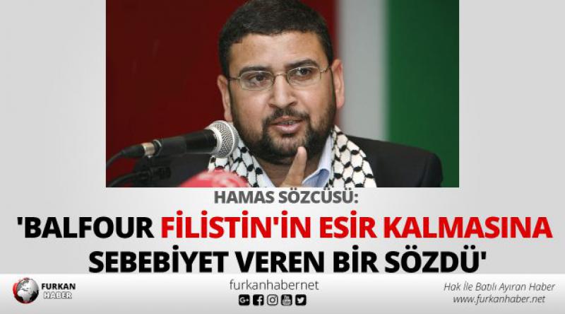 Hamas Sözcüsü: 'Balfour Filistin&#39;in esir kalmasına sebebiyet veren bir sözdü&#39;
