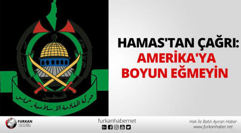 Hamas'tan çağrı: Amerika&#39;ya boyun eğmeyin