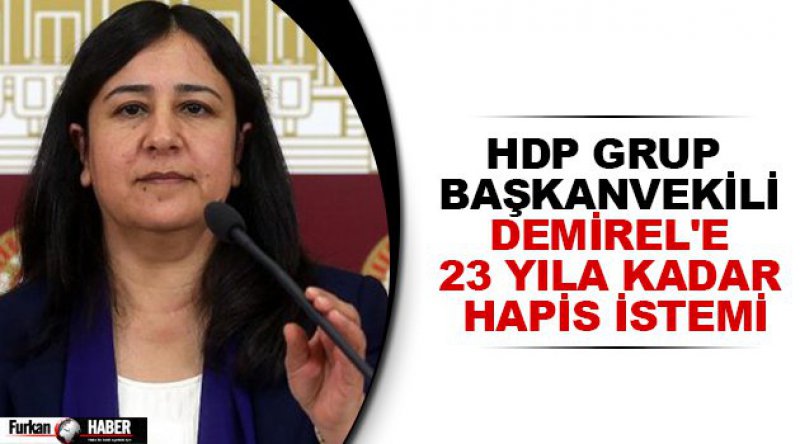 HDP Grup Başkanvekili Demirel'e 23 yıla kadar hapis istemi