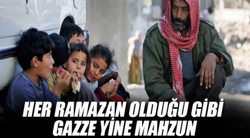 Her Ramazan olduğu gibi Gazze yine mahzun