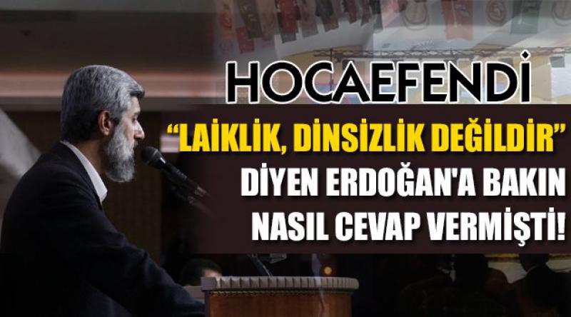 Hocaefendi “Laiklik, dinsizlik değildir” diyen Erdoğan'a Bakın Nasıl Cevap Vermişti!
