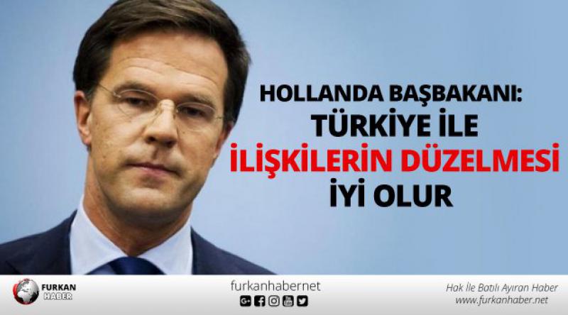Hollanda başbakanı: Türkiye ile ilişkilerin düzelmesi iyi olur