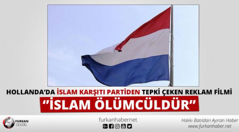 Hollanda'da İslam karşıtı partiden tepki çeken reklam filmi: "İslam ölümcüldür&quot; 
