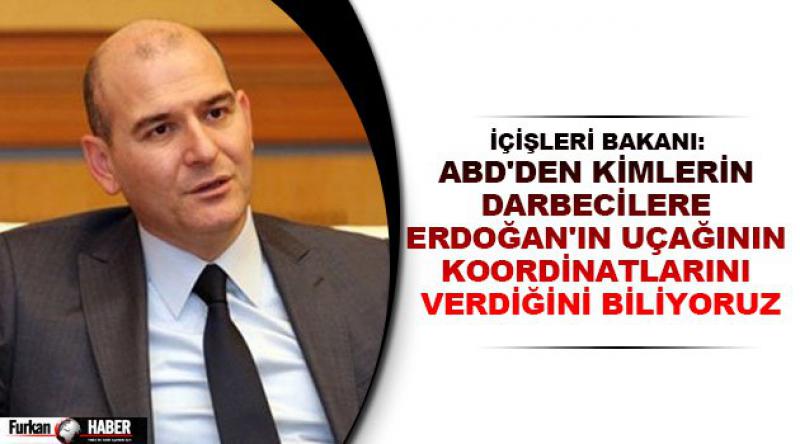 İçişleri Bakanı: ABD'den kimlerin darbecilere Erdoğan&#39;ın uçağının koordinatlarını verdiğini biliyoruz