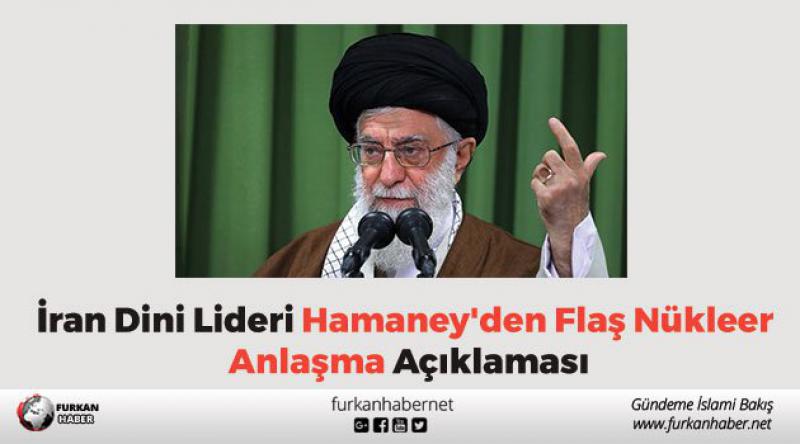 İran Dini Lideri Hamaney'den Flaş Nükleer Anlaşma Açıklaması
