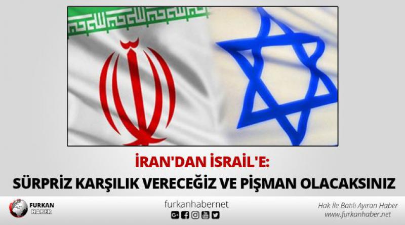 İran'dan İsrail&#39;e: Sürpriz karşılık vereceğiz ve pişman olacaksınız
